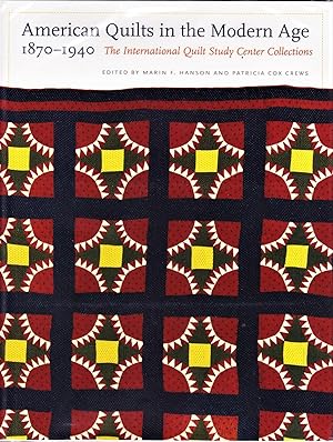 American Quilts in the Modern Age, 1870-1940: The International Quilt Study Center Collections