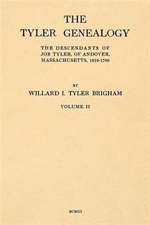 Seller image for The Tyler Genealogy Volume II: The Descendants of Job Tyler, of Andover, Massachusetts, 1619-1700 for sale by GreatBookPrices