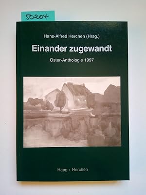 Bild des Verkufers fr Einander zugewandt Hans-Alfred Herchen (Hrsg.). [Mit Beitr. von Christian Barsch .] / Oster-Anthologie . ; 1997; Edition Haag zum Verkauf von Versandantiquariat Claudia Graf