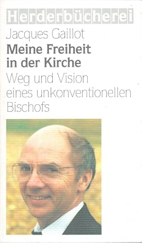 Bild des Verkufers fr Meine Freiheit in der Kirche : Weg und Vision eines unkonventionellen Bischofs. Im Gesprch mit Elizabeth Coquart-Huet und Philippe Huet / Herderbcherei ; Bd. 8818 zum Verkauf von Versandantiquariat Nussbaum