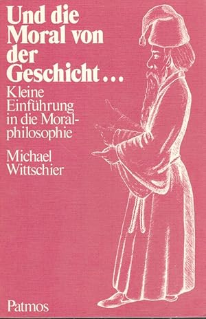 Bild des Verkufers fr Und die Moral von der Geschicht' . : kleine Einfhrung in die Moralphilosophie. zum Verkauf von Versandantiquariat Nussbaum