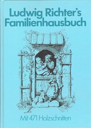 Ludwig Richter's Familienhausbuch. 471 Holzschn. nach Orig.-Zeichn. von Ludwig Richter. Hrsg. von...