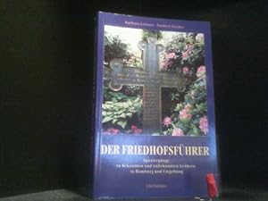 Der Friedhofsführer : Spaziergänge zu bekannten und unbekannten Gräbern in Hamburg und Umgebung. ...