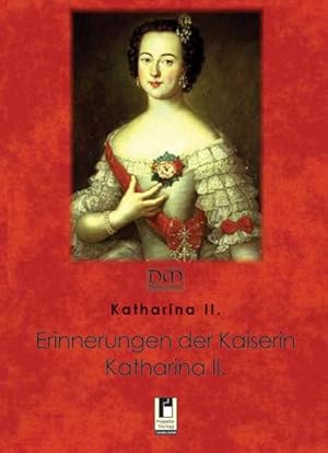 Erinnerungen der Kaiserin Katharina II. : von ihr selbst geschrieben. Katharina II. von Russland....