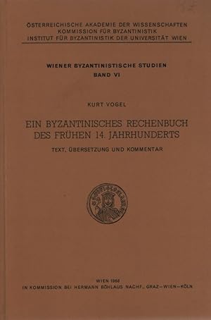 Ein byzantinistisches Rechenbuch des frühen 14. Jahrhunderts. Text, Übers. u. Kommentar / Wiener ...
