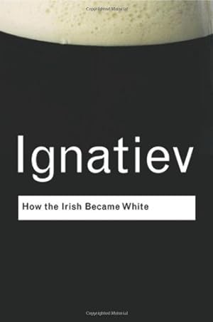 Imagen del vendedor de How the Irish Became White (Routledge Classics) (Volume 137) by Ignatiev, Noel [Paperback ] a la venta por booksXpress