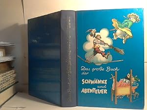 Das große Buch der Schwänke und Abenteuer. - [Bearb. und zsgest. von Heinz R. Alexander und Liane...