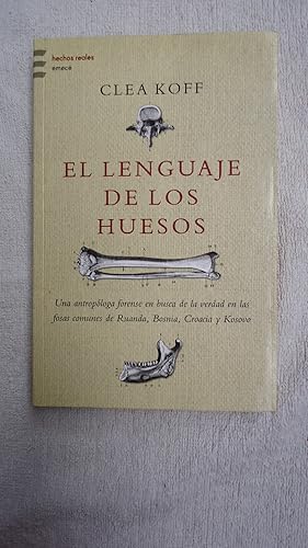 Seller image for EL LENGUAJE DE LOS HUESOS. UNA ANTROPLOGA FORENSE EN BUSCA DE LA VERDAD EN LAS FOSAS COMUNES DE RUANDA, BOSNIA, CROACIA Y KOSOVO for sale by Ernesto Julin Friedenthal