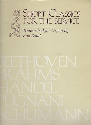 Seller image for SHORT CLASSICS FOR THE SERVICE TRANSCRIBED FOR ORGAN BY RON BOUD for sale by Vada's Book Store