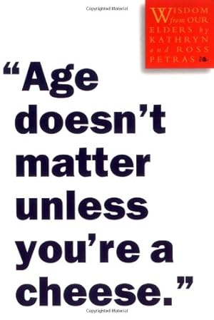 Seller image for Age Doesn't Matter Unless You're a Cheese": Wisdom from Our Elders by Petras, Kathryn, Petras, Ross [Paperback ] for sale by booksXpress