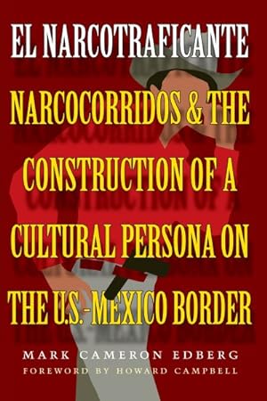 Image du vendeur pour El Narcotraficante : Narcocorridos and the Construction of a Cultural Persona on the U. S. Mexican Border mis en vente par GreatBookPrices