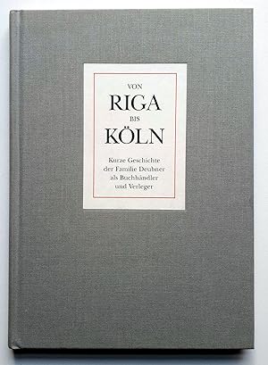 Von Riga bis Köln - Kurze Geschichte der Familie Deubner als Buchhändler und Verleger