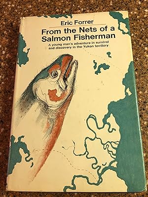 From the Nets of a Salmon Fisherman - A Young Man's Adventure in Survival and Discovery in the Yu...