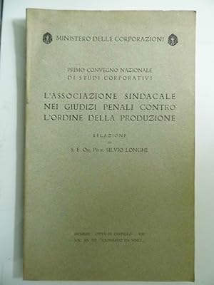 Immagine del venditore per Ministeo delle Coporazioni - PRIMO CONVEGNO NAZIONALE DI STUDI CORPORATIVI - L'ASSOCIAZIONE SINDACALE NEI GIUDIZI CONTRO L'ORDINE DELLA PRODUZIONE venduto da Historia, Regnum et Nobilia