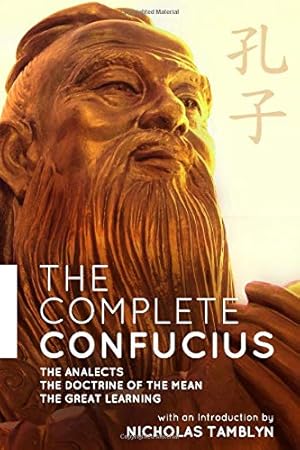 Bild des Verkufers fr The Complete Confucius: The Analects, The Doctrine Of The Mean, and The Great Learning with an Introduction by Nicholas Tamblyn zum Verkauf von Pieuler Store