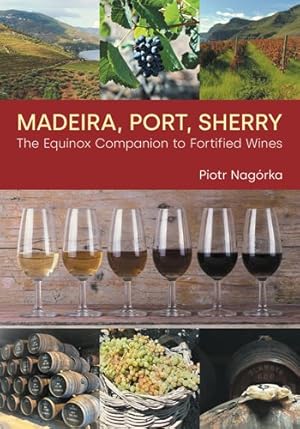 Immagine del venditore per Madeira, Port, Sherry : The Equinox Companion to Fortified Wines venduto da GreatBookPrices