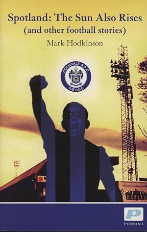 Seller image for SPOTLAND: THE SUN ALSO RISES (AND OTHER FOOTBALL STORIES) for sale by Sportspages