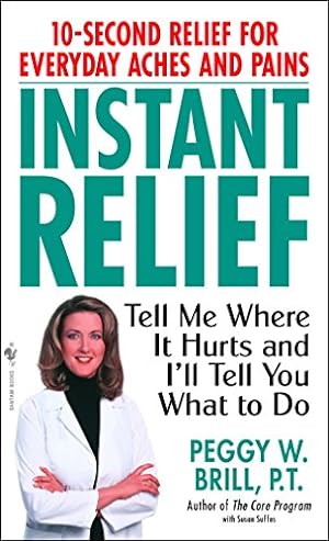 Seller image for Instant Relief: Tell Me Where It Hurts and I'll Tell You What to Do for sale by Pieuler Store
