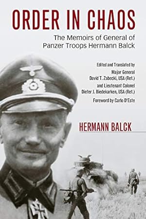 Bild des Verkufers fr Order in Chaos: The Memoirs of General of Panzer Troops Hermann Balck (Foreign Military Studies) zum Verkauf von Pieuler Store