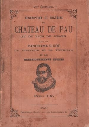 Description et histoire du chateau de Pau et du pays de bearn avec un panorama-guide du visiteur ...