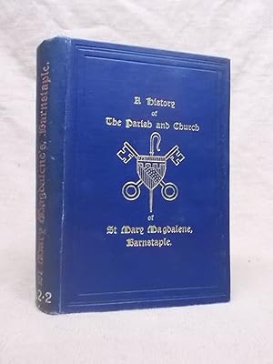 Bild des Verkufers fr A HISTORY OF THE PARISH & CHURCH ST MARY MAGDALENE, BARNSTAPLE zum Verkauf von Gage Postal Books