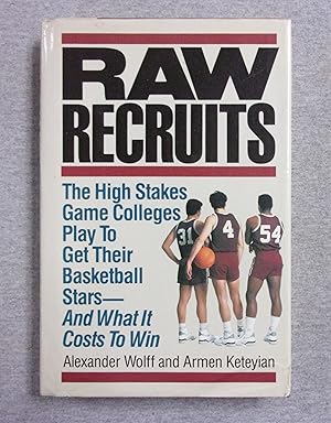 Image du vendeur pour Raw Recruits: The High Stakes Game Colleges Play To Get Their Basketball Stars- And What It Costs To Win mis en vente par Book Nook