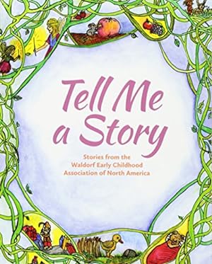 Imagen del vendedor de Tell Me a Story : Stories from the Waldorf Early Childhood Association of North America a la venta por Pieuler Store