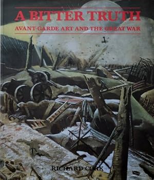 A Bitter Truth : Avant-Garde Art and the Great War