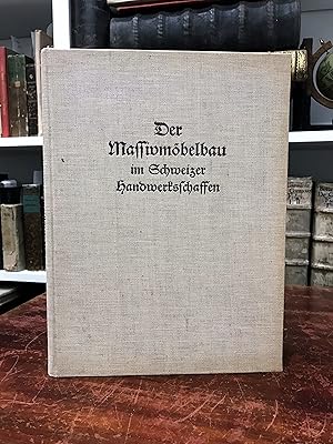 Bild des Verkufers fr Der Massivmbelbau im Schweizer Handwerksschaffen. Entstanden in Form und Konstruktion aus den Bedingungen und Erfahrungen der Neuzeit. zum Verkauf von Antiquariat Seibold