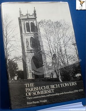 Seller image for The Parish Church Towers of Somerset: Their Construction, Craftsmanship and Chronology 1350-1550 for sale by BookLovers of Bath