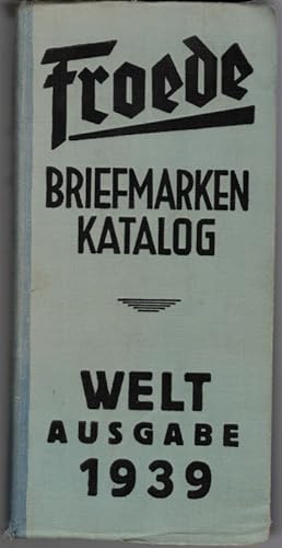 Froede Briefmarken-Katalog 1939. Ganze Welt. 4. Auflage.