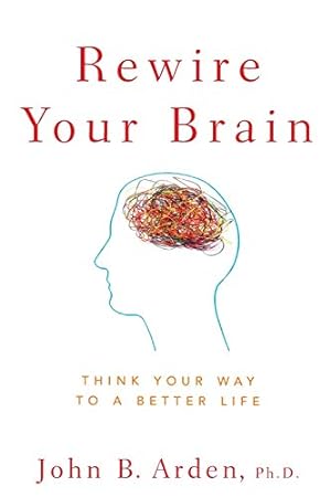 Seller image for Rewire Your Brain: Think Your Way to a Better Life for sale by Pieuler Store