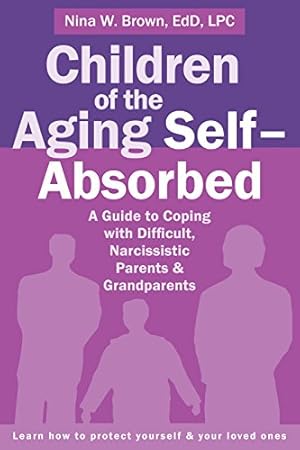 Image du vendeur pour Children of the Aging Self-Absorbed: A Guide to Coping with Difficult, Narcissistic Parents and Grandparents mis en vente par Pieuler Store