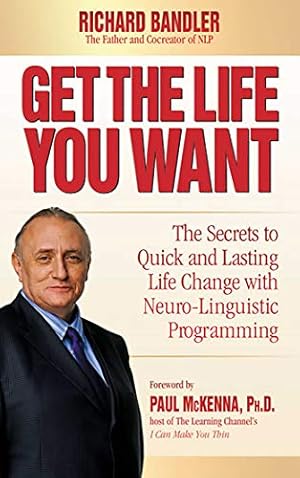 Seller image for Get the Life You Want: The Secrets to Quick and Lasting Life Change with Neuro-Linguistic Programming for sale by Pieuler Store