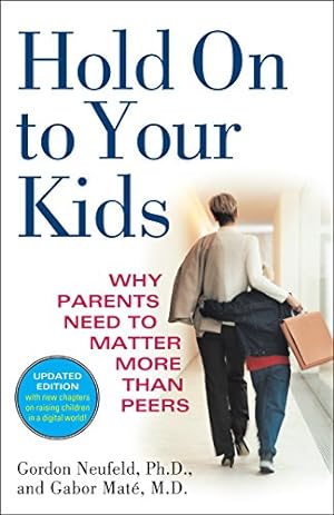 Immagine del venditore per Hold On to Your Kids: Why Parents Need to Matter More Than Peers venduto da Pieuler Store