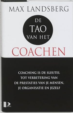 Seller image for De Tao van het coachen: werk efficinter door de mensen om u heen te inspireren en te vormen: coaching als sleutel tot verbetering van de prestaties . (Academic Service economie en bedrijfskunde) for sale by WeBuyBooks