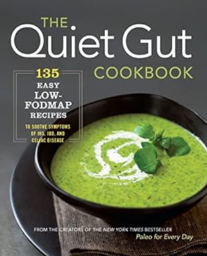 Seller image for The Quiet Gut Cookbook: 135 Easy Low-FODMAP Recipes to Soothe Symptoms of IBS, IBD, and Celiac Disease for sale by Pieuler Store