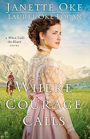 Seller image for Where Courage Calls (Return to the Canadian West) (Volume 1): A When Calls The Heart Novel: Volume 1 (Return to the Canadian West) for sale by Pieuler Store