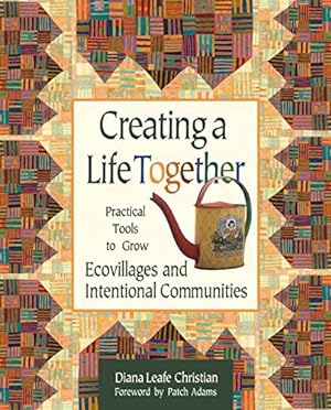 Immagine del venditore per Creating a Life Together : Practical Tools to Grow Ecovillages and Intentional Communities venduto da Pieuler Store