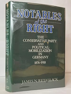 Immagine del venditore per Notables of the Right: Conservative Party and Political Mobilization in Germany, 1876-1918 venduto da Stephen Peterson, Bookseller