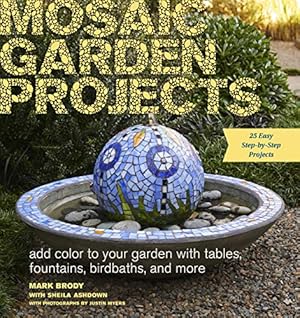 Image du vendeur pour Mosaic Garden Projects: Add Color to Your Garden with Tables, Fountains, Bird Baths, and More mis en vente par Pieuler Store