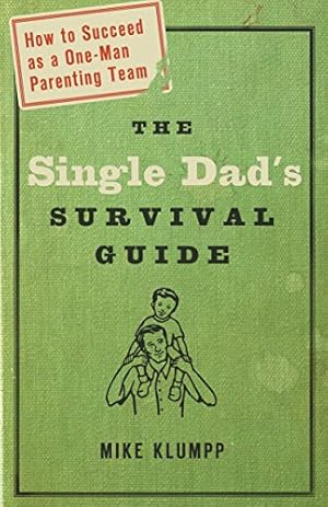Imagen del vendedor de The Single Dads Survival Guide: How to Succeed as a One-Man Parenting Team a la venta por Pieuler Store