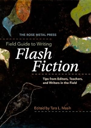 Seller image for The Rose Metal Press Field Guide to Writing Flash Fiction: Tips from Editors, Teachers, and Writers in the Field for sale by Pieuler Store