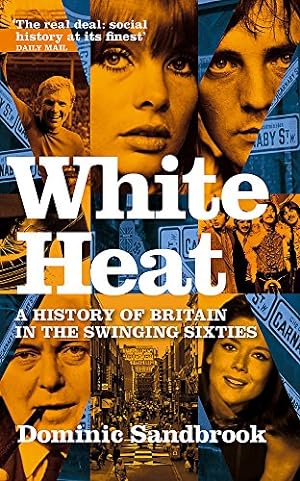 Seller image for White Heat: 1964-1970 v. 2: A History of Britain in the Swinging Sixties for sale by Pieuler Store