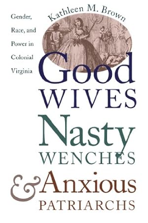 Imagen del vendedor de Good Wives, Nasty Wenches, and Anxious Patriarchs: Gender, Race, and Power in Colonial Virginia (Published by the Omohundro Institute of Early . and the University of North Carolina Press) a la venta por Pieuler Store