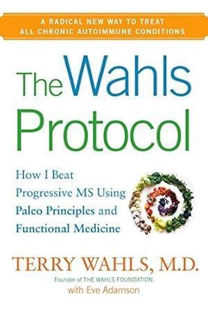 Image du vendeur pour The Wahls Protocol: How I Beat Progressive MS Using Paleo Principles and Functional Medicine mis en vente par Pieuler Store