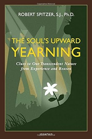 Seller image for The Soul's Upward Yearning: Clues to Our Transcendent Nature from Experience and Reason (Volume 2) (Happiness, Suffering, and Transcendence) for sale by Pieuler Store