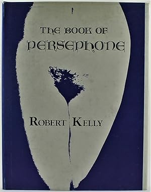 The Book of Persephone No. 28 of 100 copies Signed by Robert Kelly