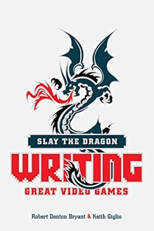 Seller image for Slay the Dragon: Writing Great Video Games for sale by Pieuler Store
