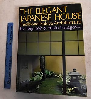 The Elegant Japanese House: Traditional Sukiya Architecture